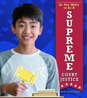 So You Want to Be a Supreme Court Justice by Artika R. Tyner