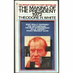 The making of the President, 1972 by Theodore Harold White
