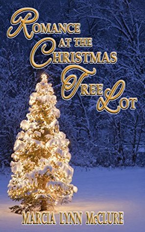 Romance at the Christmas Tree Lot by Marcia Lynn McClure