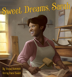 Sweet Dreams, Sarah: From Slavery to Inventor by Chris Ewald, Vivian Kirkfield