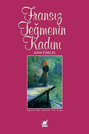 Fransız Teğmenin Kadını by Aslı Biçen, John Fowles