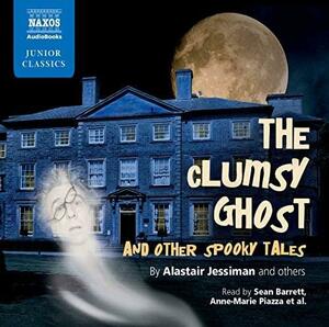 The Clumsy Ghost and Other Spooky Tales by Alastair Jessiman