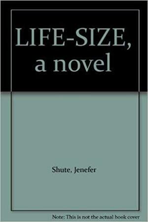 Life Size by Jenefer Shute