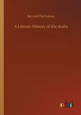 A Literaty History of the Arabs by Reynold Nicholson