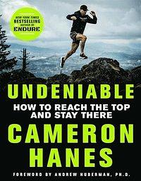 Undeniable: How to Reach the Top and Stay There by Cameron Hanes