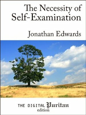 The Necessity of Self-Examination by Jonathan Edwards, Gerald Mick