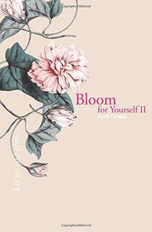 Bloom for Yourself II: Let go and grow by April Green