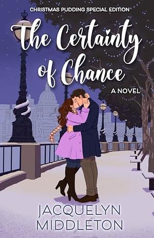 The Certainty of Chance: Christmas Pudding Special Edition by Jacquelyn Middleton, Jacquelyn Middleton