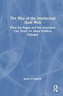 The Way of the Intellectual Dark Web: What Joe Rogan and His Associates Can Teach Us about Political Dialogue by Jamie Q Roberts