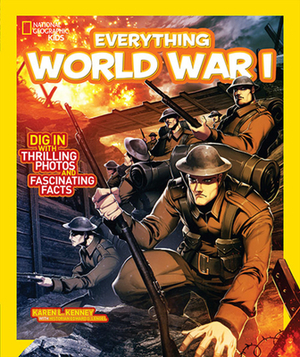 Everything World War I: Dig in With Thrilling Photos and Fascinating Facts by Karen Latchana Kenney, National Geographic Kids