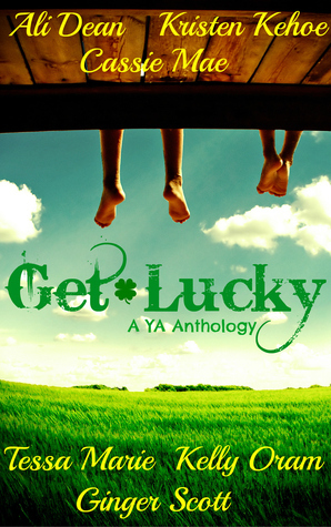 Get Lucky: A YA Anthology by Ali Dean, Theresa Paolo, Kelly Oram, Tessa Marie, Kristen Kehoe, Cassie Mae, Ginger Scott