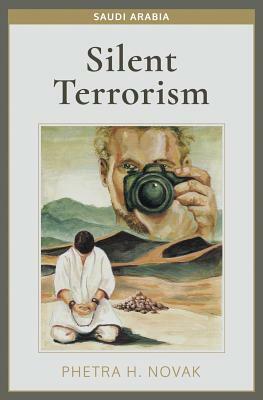 Silent Terrorism: Saudi Arabia by Phetra H. Novak