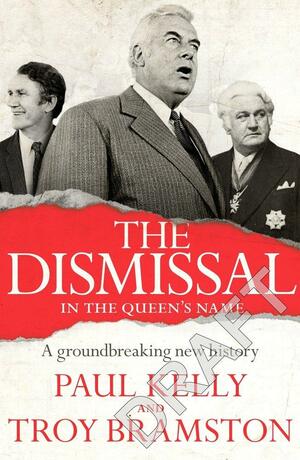 The Dismissal by Paul Kelly, Troy Bramston