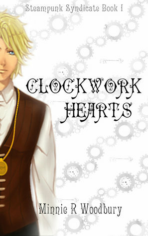 Clockwork Hearts (Steampunk Syndicate, #1). by Minnie R. Woodbury