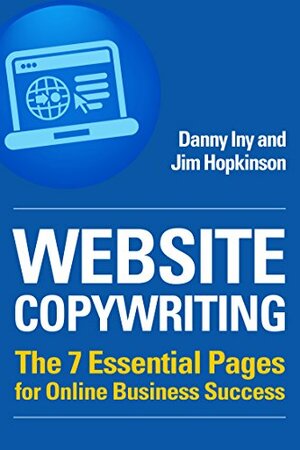 Website Copywriting: The 7 Essential Pages for Online Business Success by Jim Hopkinson, Danny Iny