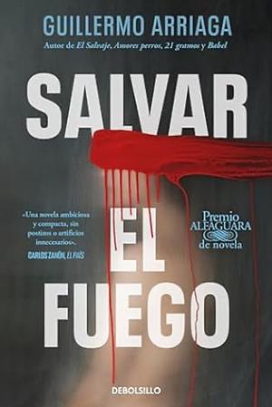 Salvar el fuego by Guillermo Arriaga