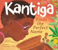 Kantiga Finds the Perfect Name by Mabel Mnensa