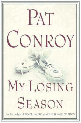 MY LOSING SEASON. by Pat Conroy, Pat Conroy
