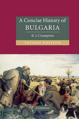 A Concise History of Bulgaria by R. J. Crampton