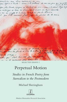 Perpetual Motion: Studies in French Poetry from Surrealism to the Postmodern by Michael Sheringham