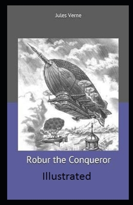 Robur the Conqueror Illustrated by Jules Verne
