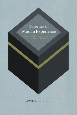 Varieties of Muslim Experience: Encounters with Arab Political and Cultural Life by Lawrence Rosen