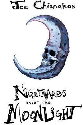 Nightmares Under The Moonlight by Joe Chianakas