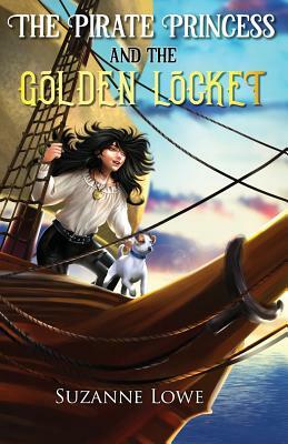 The Pirate Princess and the Golden Locket by Suzanne Lowe