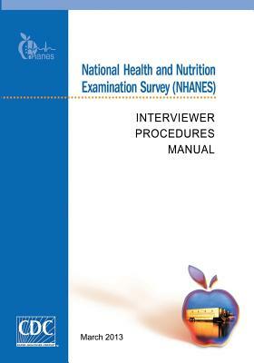 National Health and Nutrition Examination Survey (NHANES): Interviewer Procedures Manual by Centers for Disease Cont And Prevention