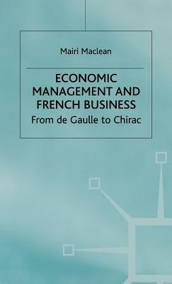 Economic Management and French Business: From de Gaulle to Chirac by M. MacLean