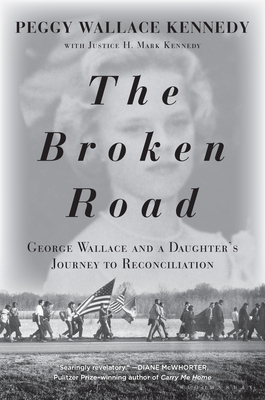 The Broken Road: George Wallace and a Daughter's Journey to Reconciliation by Peggy Wallace Kennedy