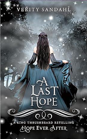 A Last Hope: A King Thrushbeard Retelling by Verity Sandahl