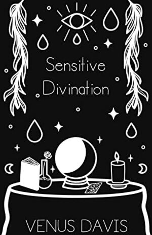 Sensitive Divination by Venus Davis