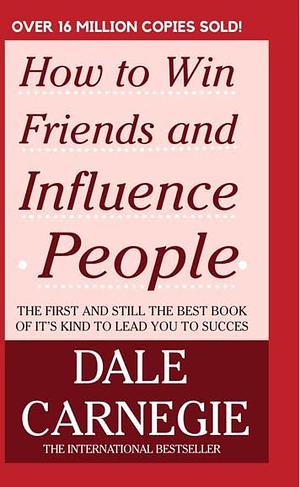 How to win friends and Influence People by Dale Carnegie