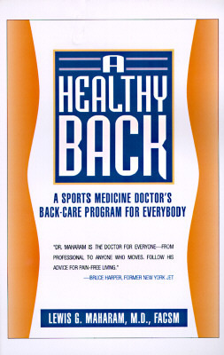 A Healthy Back: A Sports Medicine Doctor's Back-Care Program for Everybody by Lewis G. Maharam