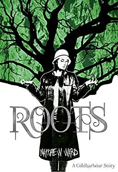 Roots: A Coldharbour Story by Matthew Ward