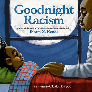 Goodnight Racism by Ibram X. Kendi