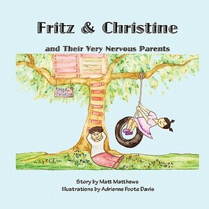 Fritz & Christine and Their Very Nervous Parents by Matt Matthews