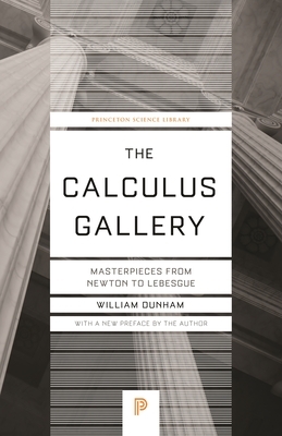 The Calculus Gallery: Masterpieces from Newton to Lebesgue by William Dunham