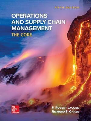 Loose Leaf for Operations and Supply Chain Management: The Core by Richard B. Chase, F. Robert Jacobs