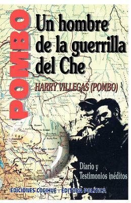 Pombo: Un Hombre de La Guerrilla del Che: Diario y Testimonio Ineditos by Harry Villegas