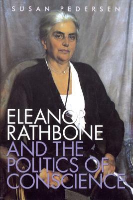 Eleanor Rathbone and the Politics of Conscience by Susan Pedersen