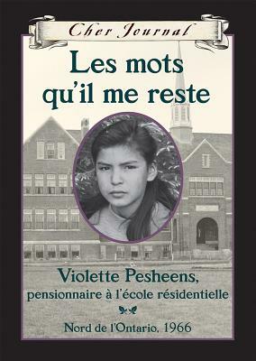 Les mots qu'il me reste: Violette Pesheens, pensionnaire à l'école résidentielle, Nord de l'Ontario, 1966 by Ruby Slipperjack