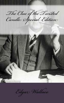 The Clue of the Twisted Candle: Special Edition by Edgar Wallace