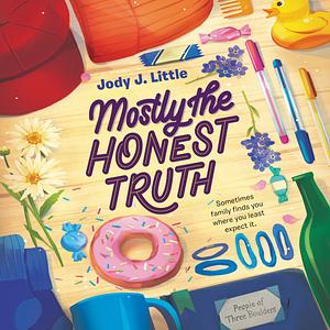 Mostly the Honest Truth by Jody J. Little