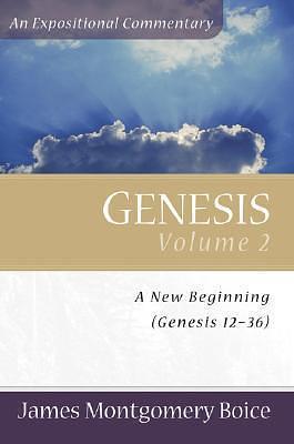 Genesis Volume 2 (Genesis 12-36): A New Beginning by James Montgomery Boice, James Montgomery Boice