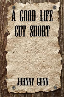 A Good Life Cut Short by Johnny Gunn