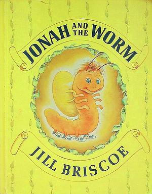 Jonah and the Worm by Jill Briscoe