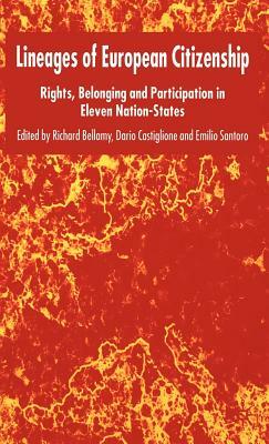 Lineages of European Citizenship: Rights, Belonging and Participation in Eleven Nation-States by Dario Castiglione, Emilio Santoro, R. Bellamy