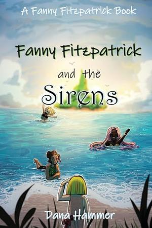 Fanny Fitzpatrick and the Sirens by Dana Hammer